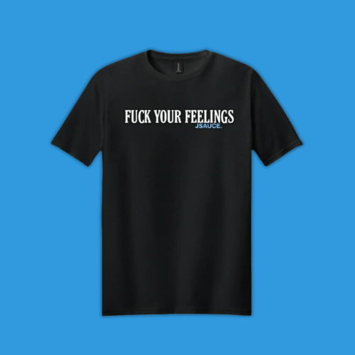 F**K YOUR FEELINGS - Graphic Tee